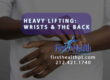 Heavy Lifting Wrists & The Back